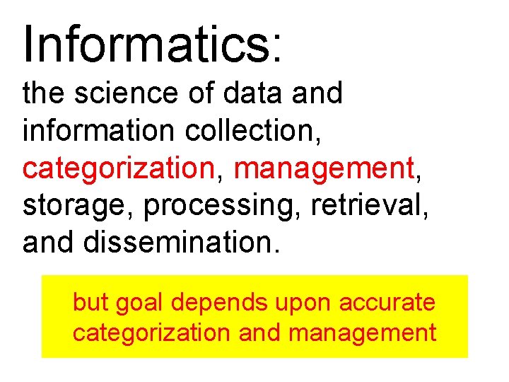 Informatics: the science of data and information collection, categorization, management, storage, processing, retrieval, and