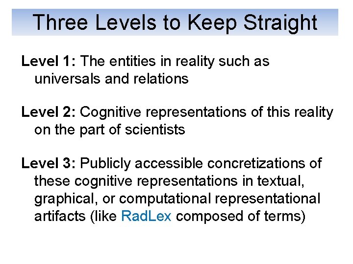 Three Levels to Keep Straight Level 1: The entities in reality such as universals