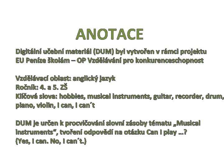 ANOTACE Digitální učební materiál (DUM) byl vytvořen v rámci projektu EU Peníze školám – ANOTACE Digitální učební materiál (DUM) byl vytvořen v rámci projektu EU Peníze školám –