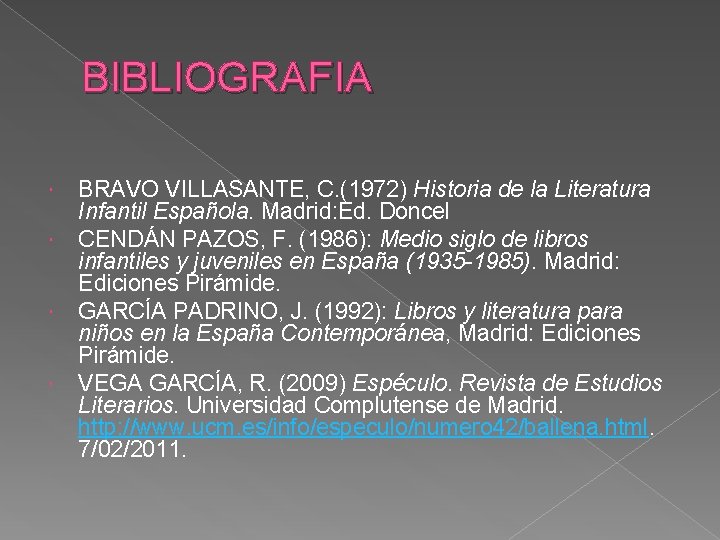 BIBLIOGRAFIA BRAVO VILLASANTE, C. (1972) Historia de la Literatura Infantil Española. Madrid: Ed. Doncel