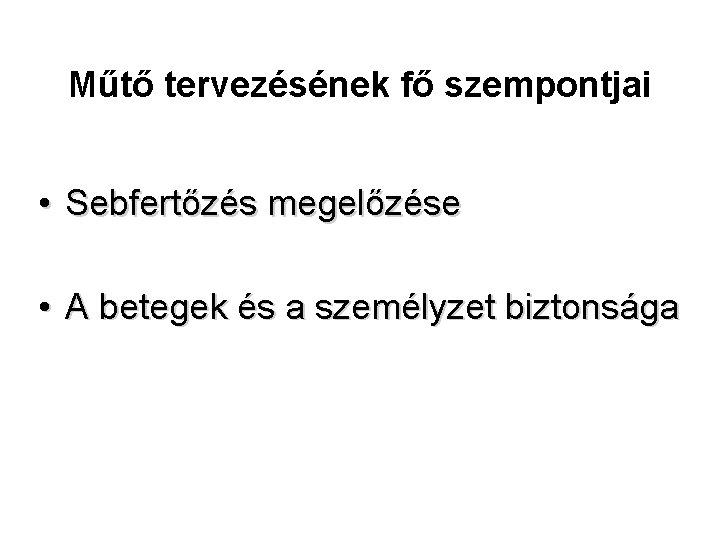 Műtő tervezésének fő szempontjai • Sebfertőzés megelőzése • A betegek és a személyzet biztonsága