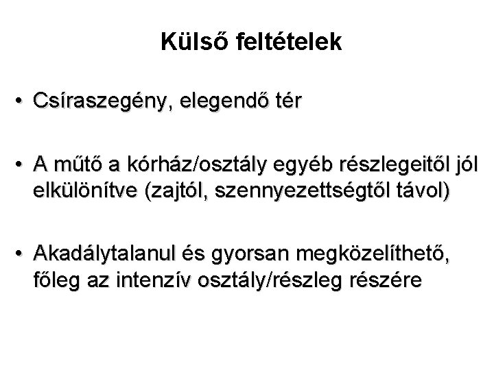 Külső feltételek • Csíraszegény, elegendő tér • A műtő a kórház/osztály egyéb részlegeitől jól