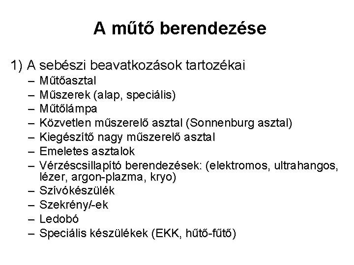 A műtő berendezése 1) A sebészi beavatkozások tartozékai – – – Műtőasztal Műszerek (alap,