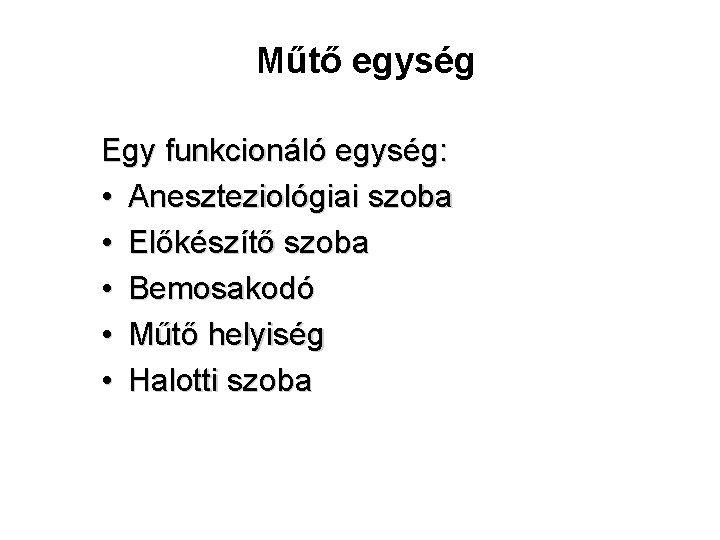 Műtő egység Egy funkcionáló egység: • Aneszteziológiai szoba • Előkészítő szoba • Bemosakodó •