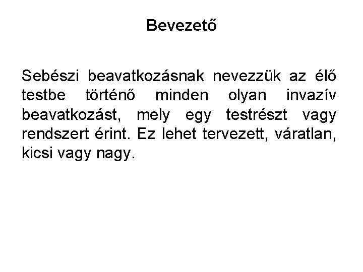 Bevezető Sebészi beavatkozásnak nevezzük az élő testbe történő minden olyan invazív beavatkozást, mely egy