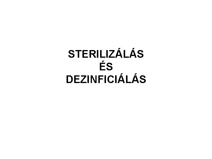 STERILIZÁLÁS ÉS DEZINFICIÁLÁS 