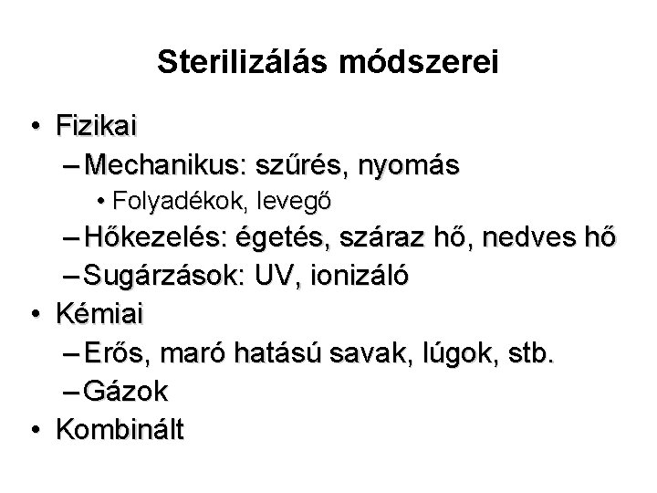 Sterilizálás módszerei • Fizikai – Mechanikus: szűrés, nyomás • Folyadékok, levegő – Hőkezelés: égetés,