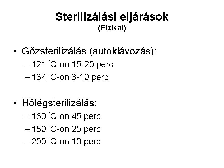 Sterilizálási eljárások (Fizikai) • Gőzsterilizálás (autoklávozás): – 121 C-on 15 -20 perc – 134