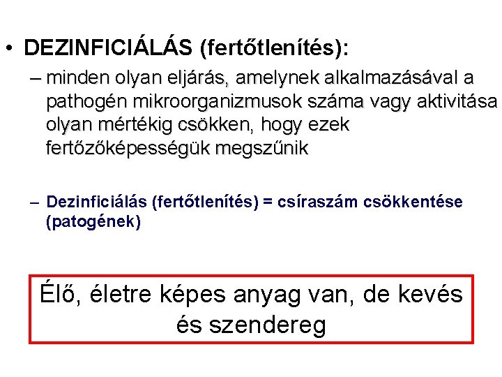  • DEZINFICIÁLÁS (fertőtlenítés): – minden olyan eljárás, amelynek alkalmazásával a pathogén mikroorganizmusok száma