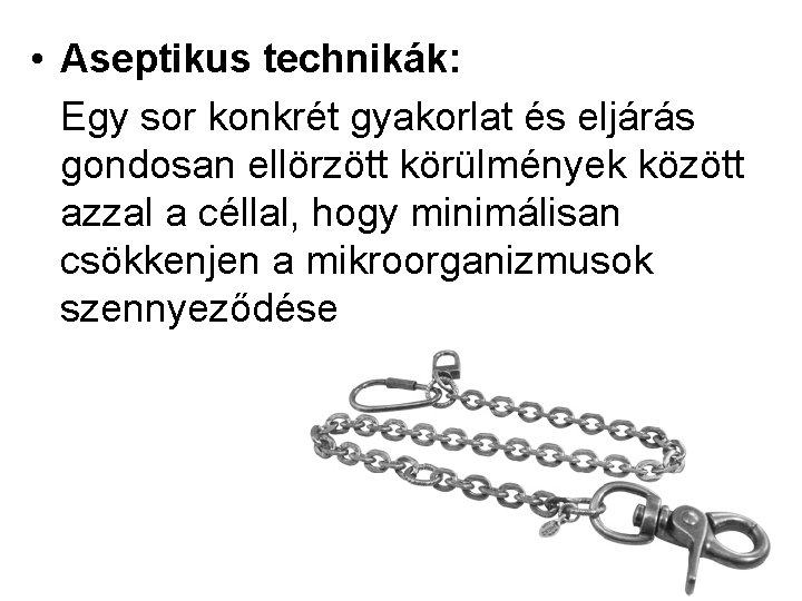  • Aseptikus technikák: Egy sor konkrét gyakorlat és eljárás gondosan ellörzött körülmények között