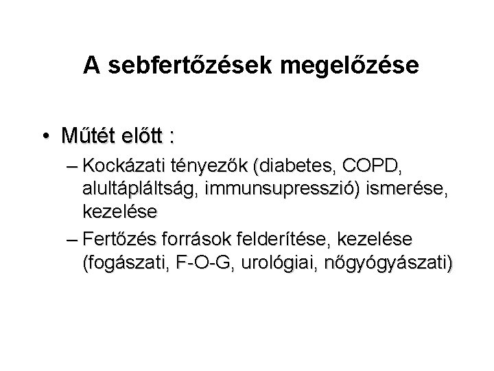 A sebfertőzések megelőzése • Műtét előtt : – Kockázati tényezők (diabetes, COPD, alultápláltság, immunsupresszió)