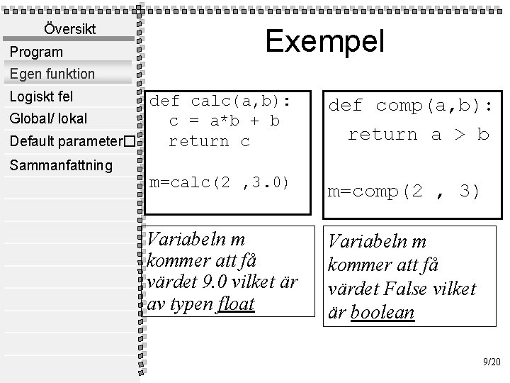 Översikt Program Exempel Egen funktion Logiskt fel def calc(a, b): Global/ lokal c =