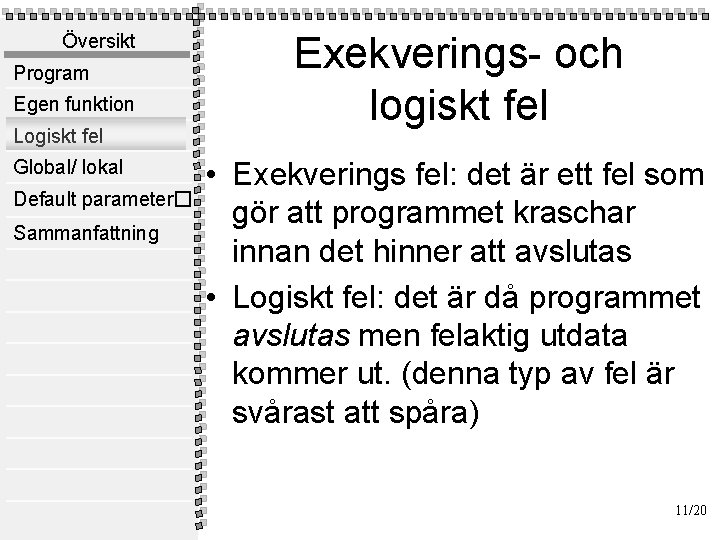 Översikt Program Egen funktion Logiskt fel Global/ lokal Default parameter� Sammanfattning Exekverings- och logiskt