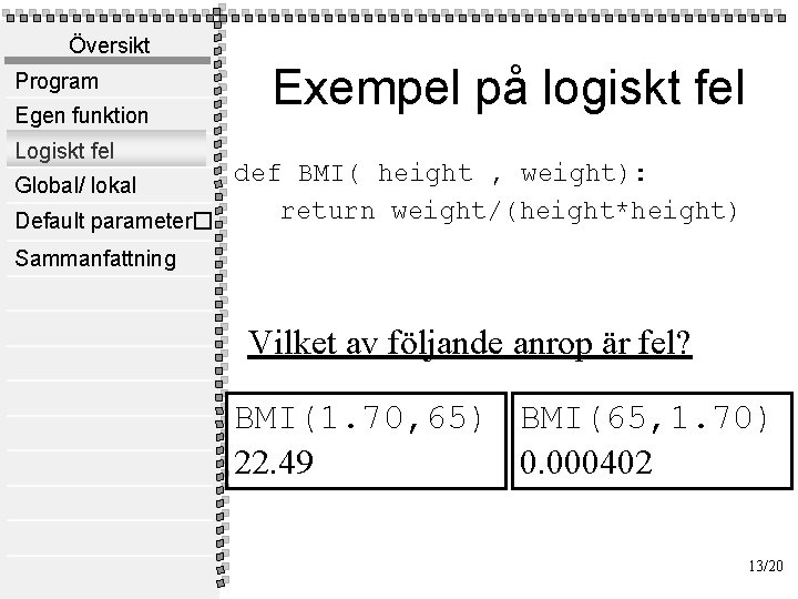 Översikt Program Egen funktion Exempel på logiskt fel Logiskt fel def BMI( height ,