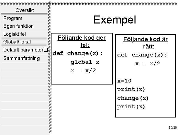 Översikt Program Egen funktion Logiskt fel Exempel Följande kod ger Global/ lokal fel: Default