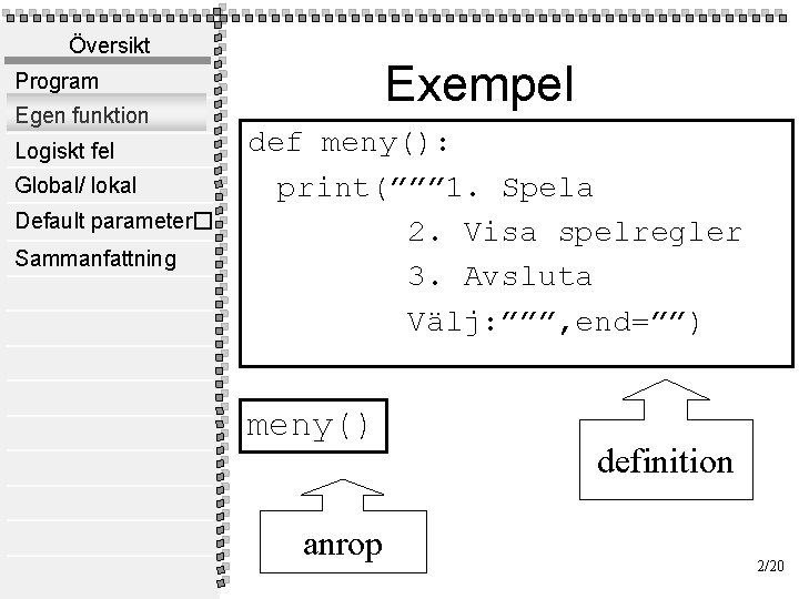 Översikt Exempel Program Egen funktion Logiskt fel Global/ lokal Default parameter� Sammanfattning def meny():