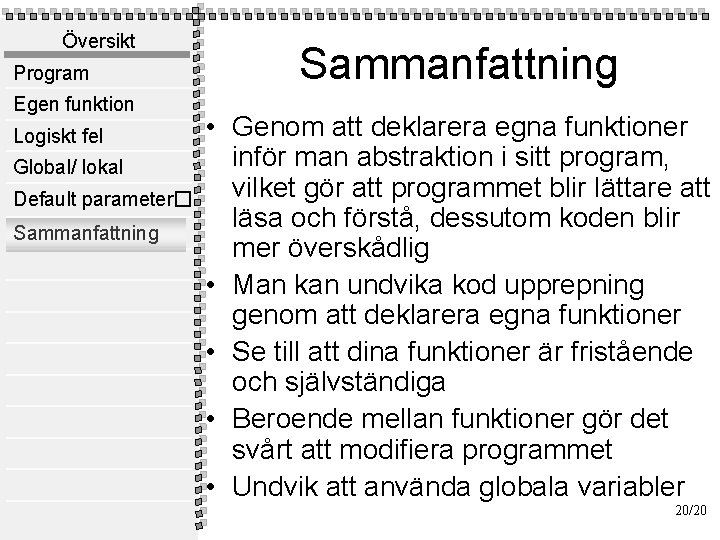 Översikt Program Egen funktion Logiskt fel Global/ lokal Default parameter� Sammanfattning • Genom att