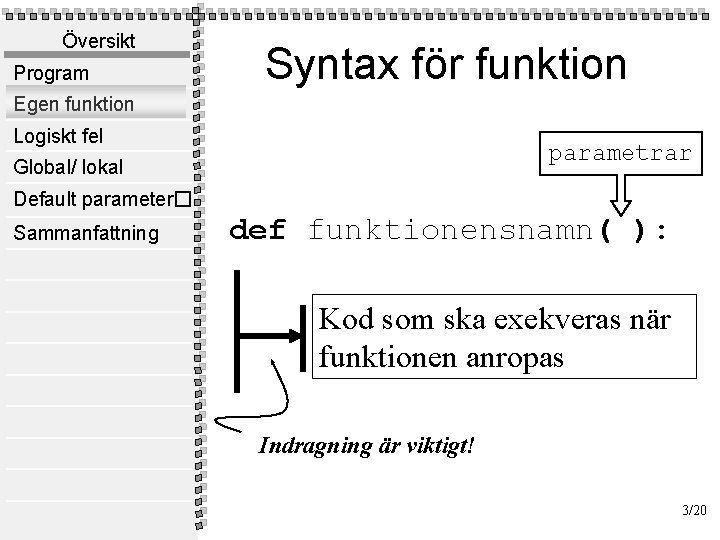 Översikt Program Syntax för funktion Egen funktion Logiskt fel parametrar Global/ lokal Default parameter�