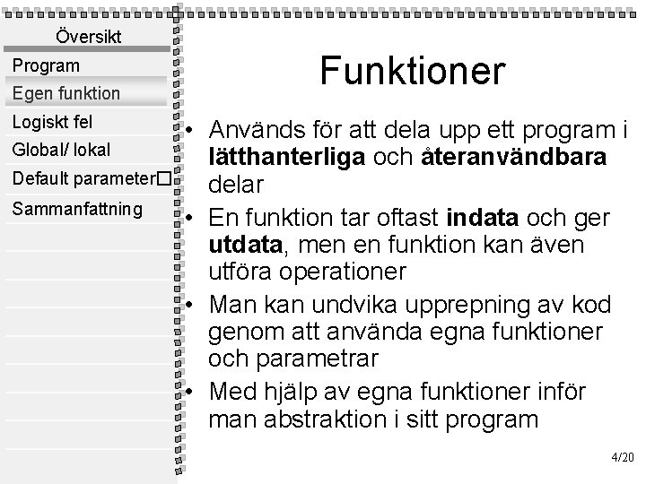 Översikt Program Egen funktion Logiskt fel Global/ lokal Default parameter� Sammanfattning Funktioner • Används