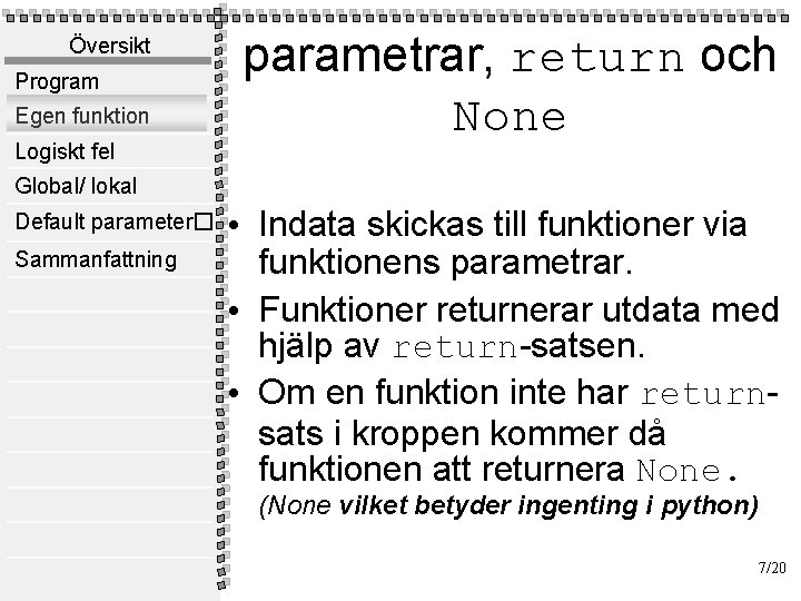 Översikt Program Egen funktion Logiskt fel parametrar, return och None Global/ lokal Default parameter�