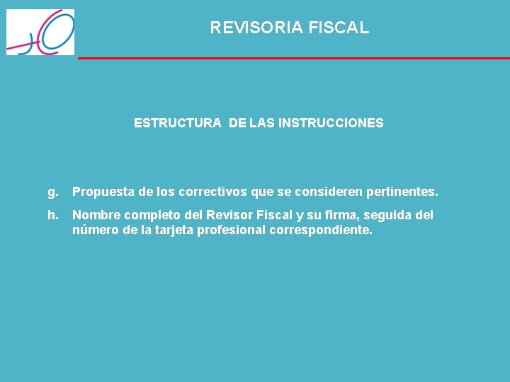 REVISORIA FISCAL ESTRUCTURA DE LAS INSTRUCCIONES g. Propuesta de los correctivos que se consideren