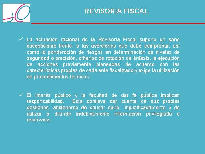 REVISORIA FISCAL ü La actuación racional de la Revisoría Fiscal supone un sano escepticismo