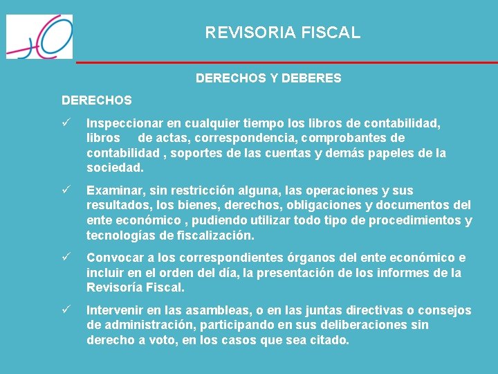 REVISORIA FISCAL DERECHOS Y DEBERES DERECHOS ü Inspeccionar en cualquier tiempo los libros de