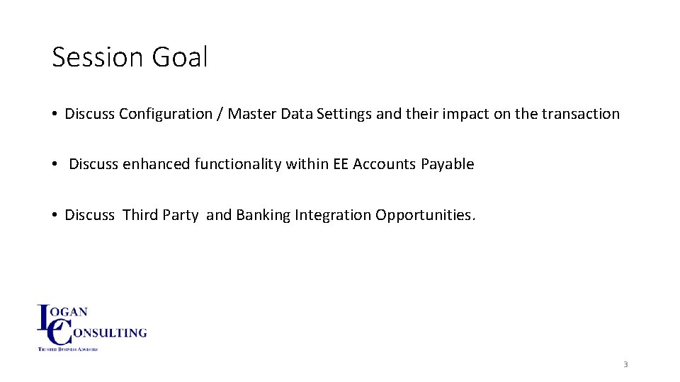 Session Goal • Discuss Configuration / Master Data Settings and their impact on the