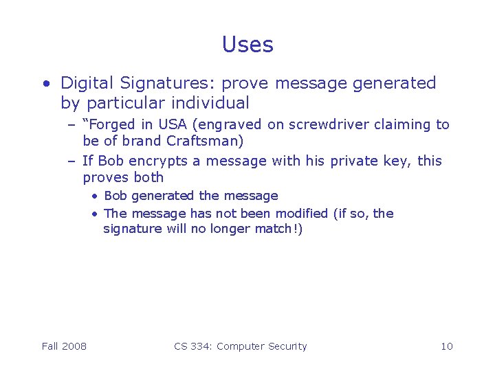 Uses • Digital Signatures: prove message generated by particular individual – “Forged in USA