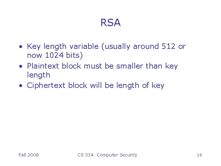 RSA • Key length variable (usually around 512 or now 1024 bits) • Plaintext