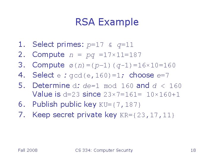 RSA Example 1. 2. 3. 4. 5. Select primes: p=17 & q=11 Compute n