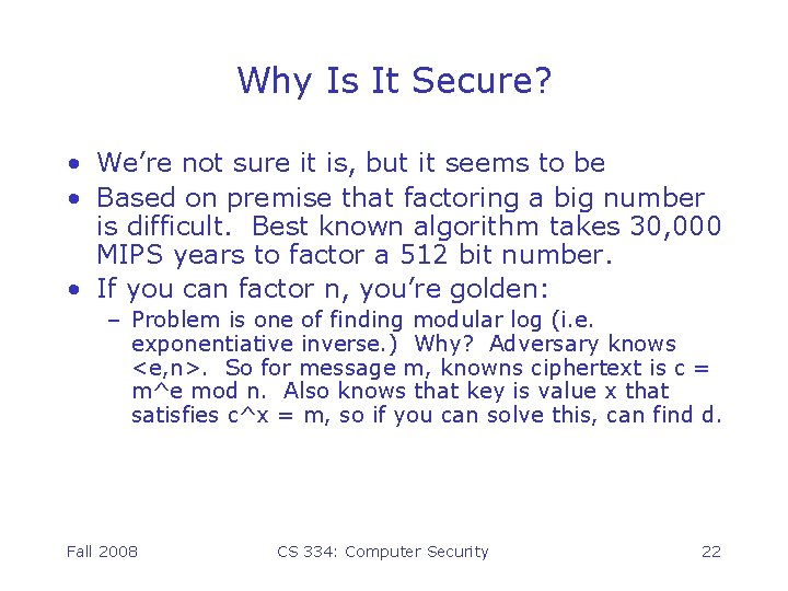 Why Is It Secure? • We’re not sure it is, but it seems to