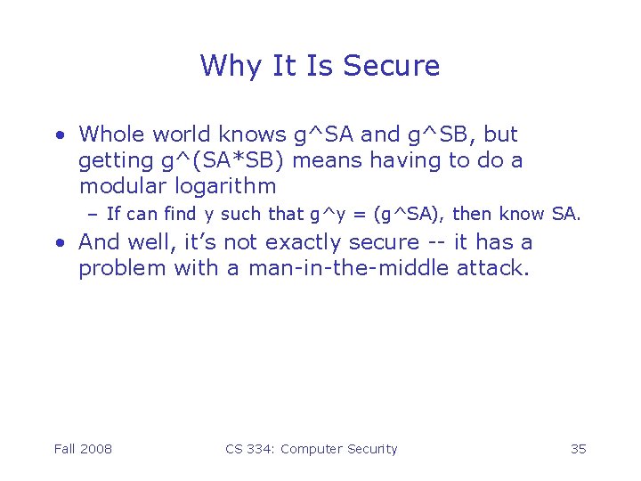 Why It Is Secure • Whole world knows g^SA and g^SB, but getting g^(SA*SB)