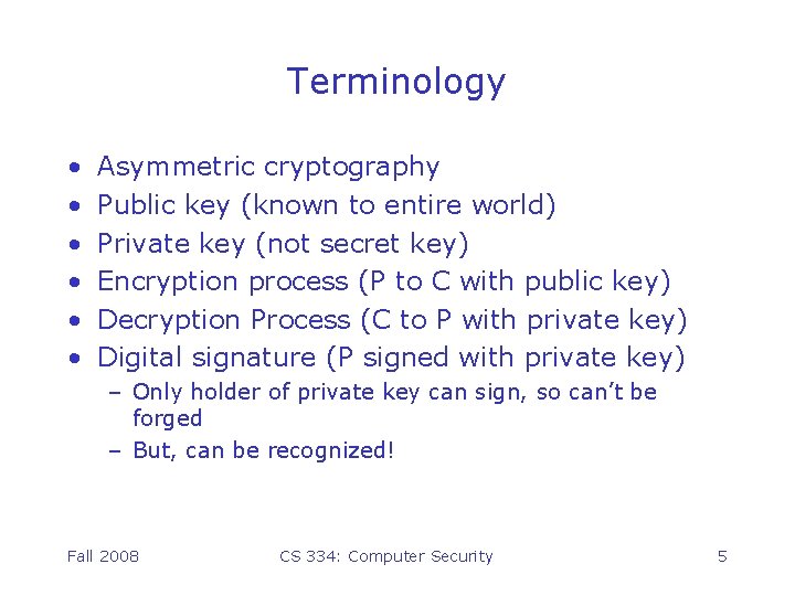 Terminology • • • Asymmetric cryptography Public key (known to entire world) Private key
