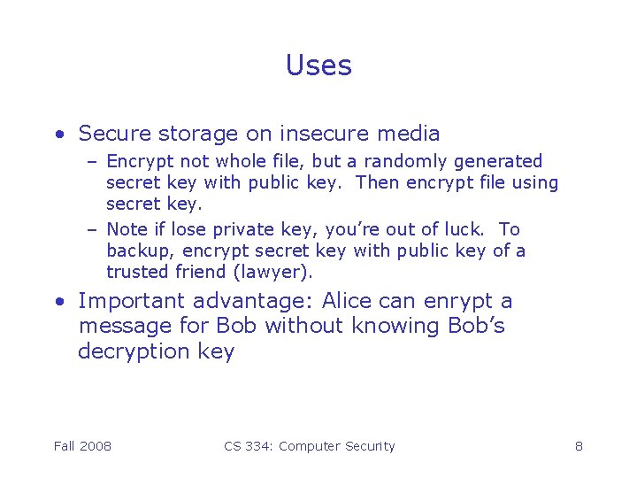 Uses • Secure storage on insecure media – Encrypt not whole file, but a