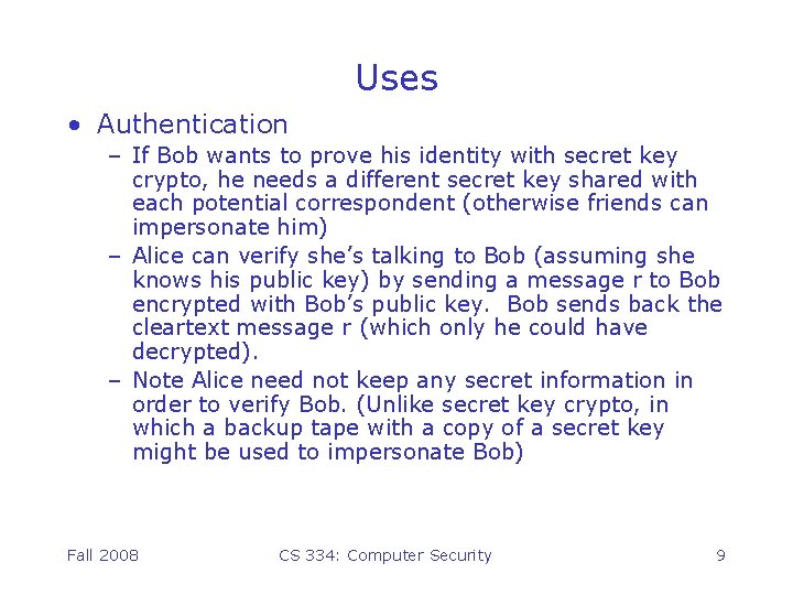 Uses • Authentication – If Bob wants to prove his identity with secret key