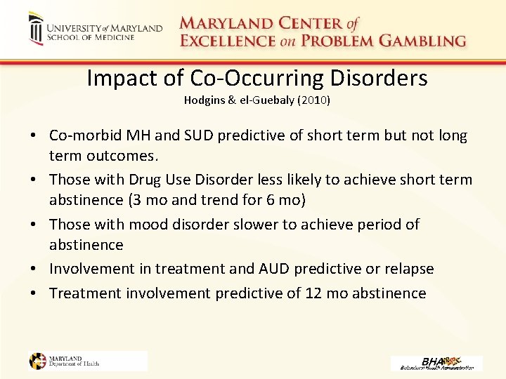 Impact of Co-Occurring Disorders Hodgins & el-Guebaly (2010) • Co-morbid MH and SUD predictive