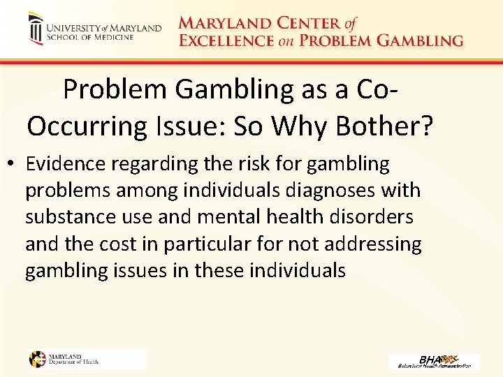 Problem Gambling as a Co. Occurring Issue: So Why Bother? • Evidence regarding the