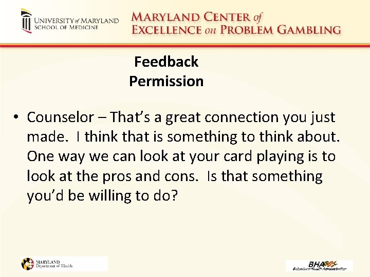 Feedback Permission • Counselor – That’s a great connection you just made. I think