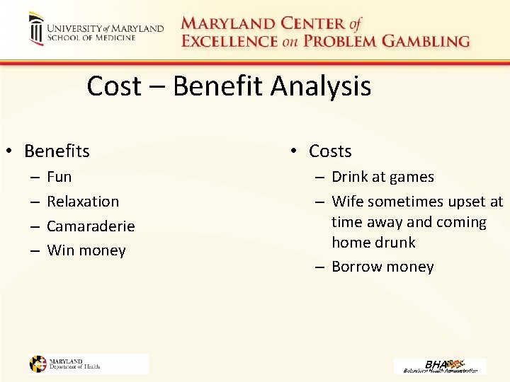 Cost – Benefit Analysis • Benefits – – Fun Relaxation Camaraderie Win money •