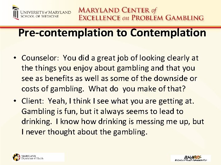 Pre-contemplation to Contemplation • Counselor: You did a great job of looking clearly at