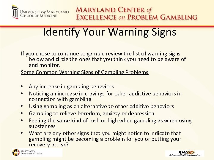 Identify Your Warning Signs If you chose to continue to gamble review the list