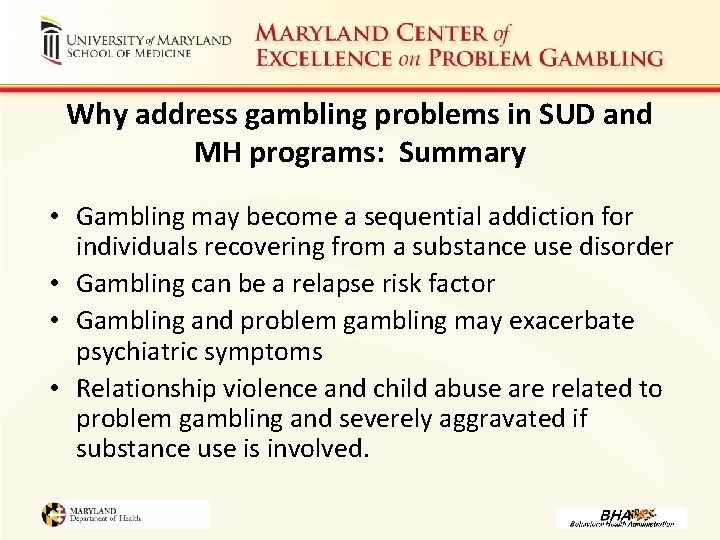 Why address gambling problems in SUD and MH programs: Summary • Gambling may become