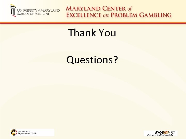 Thank You Questions? 57 