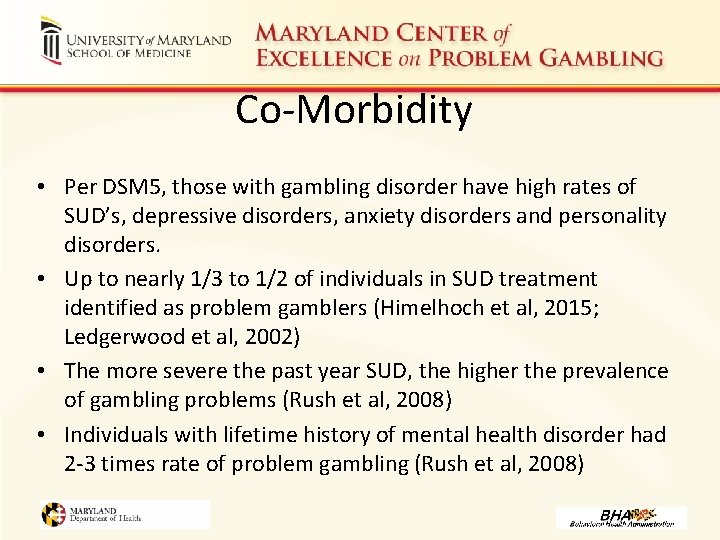 Co-Morbidity • Per DSM 5, those with gambling disorder have high rates of SUD’s,