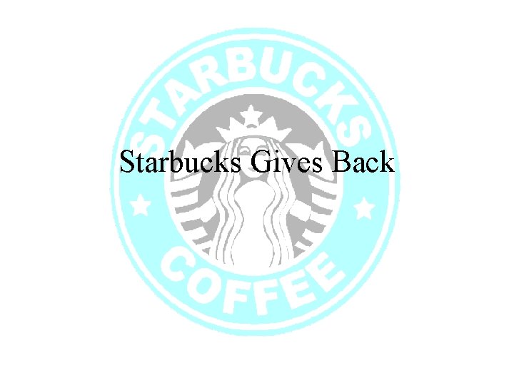 Starbucks Gives Back 