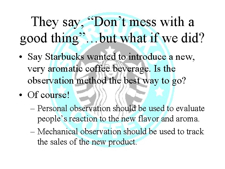 They say, “Don’t mess with a good thing”…but what if we did? • Say