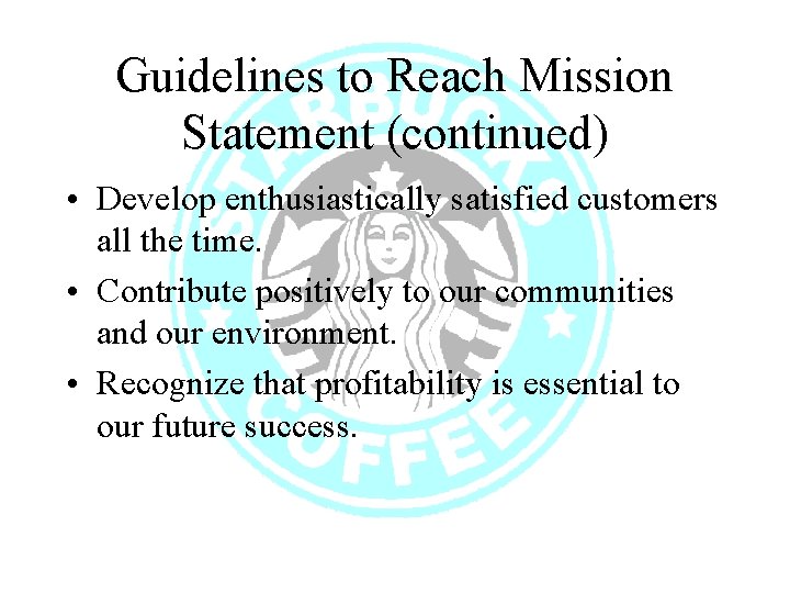 Guidelines to Reach Mission Statement (continued) • Develop enthusiastically satisfied customers all the time.
