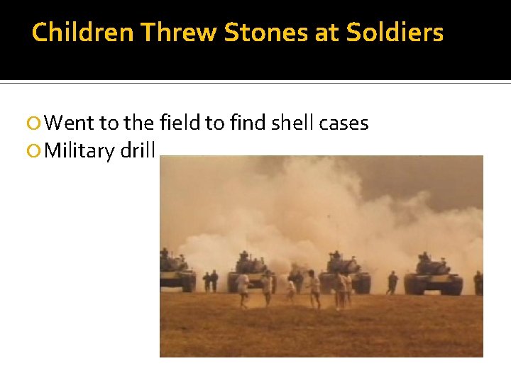 Children Threw Stones at Soldiers Went to the field to find shell cases Military