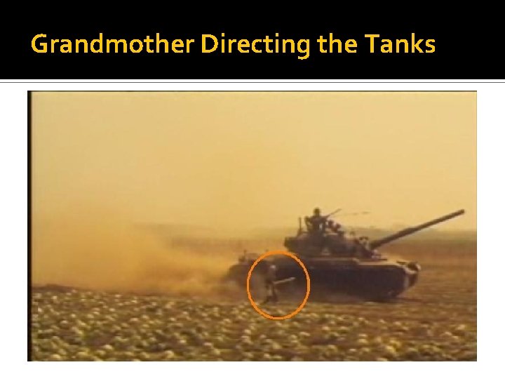 Grandmother Directing the Tanks 